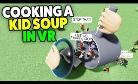 Roblox VR Hands But.. I Decided To Cook A Kids Soup - Funny Moments