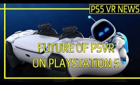 PS5 VR NEWS | Sony's Boss Comments On Future Of PSVR On PlayStation 5